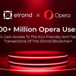 300+ Milyon Opera Kullanıcısı Elrond Blockchain’in Çevre Dostu ve Hızlı İşlemlerine Erişim Sağlayacak