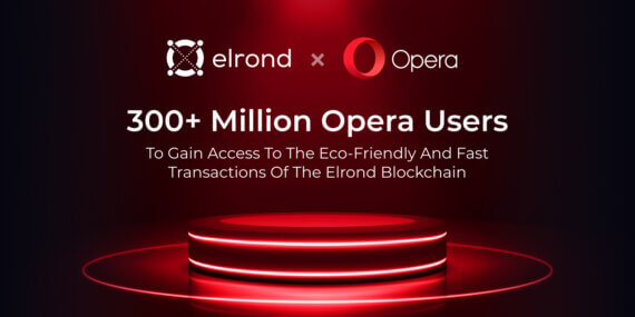 300+ Milyon Opera Kullanıcısı Elrond Blockchain’in Çevre Dostu ve Hızlı İşlemlerine Erişim Sağlayacak